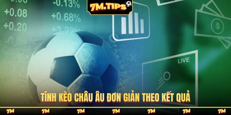 Tính kèo châu Âu đơn giản theo kết quả