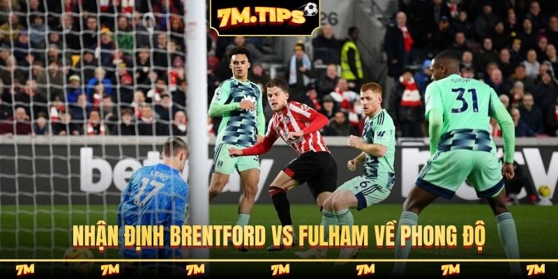 Nhận định Brentford vs Fulham về phong độ