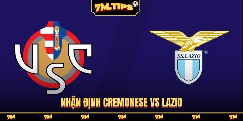 Nhận định Cremonese vs Lazio, 23h30, 04/05, Serie A vòng 35